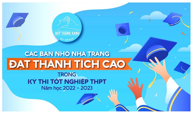 CÁC BẠN NHỎ NHÀ TRĂNG ĐẠT THÀNH TÍCH CAO TRONG KỲ THI TỐT NGHIỆP THPT NĂM HỌC 2022 - 2023